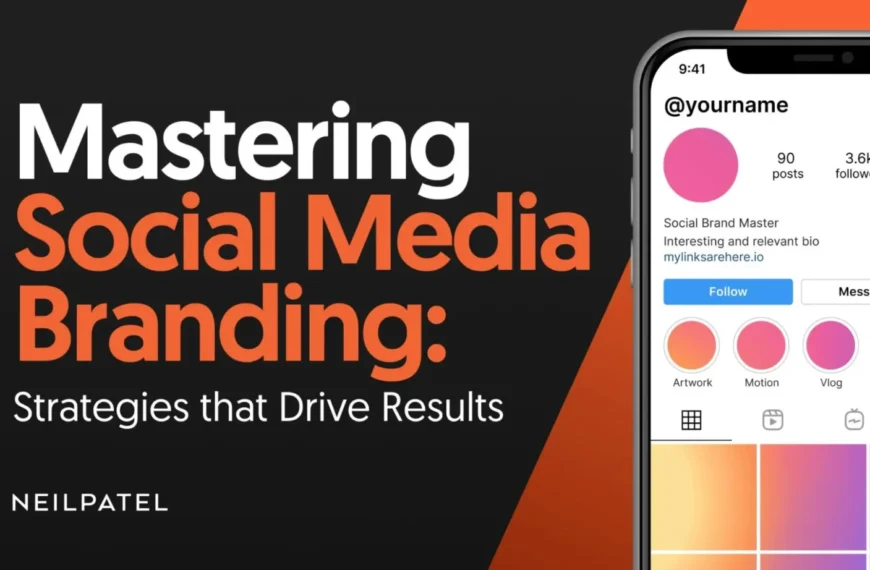 Mastering Social Media Branding: Strategies that Drive Results
